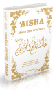 Aisha - Mere des Croyants (Livre de Reference : Biographie complete de Aisha / Aicha epouse du Prophete SAW) - Couverture cartonnee blanc dore