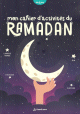 Mon Cahier D'activites du Ramadan - Des 6 ans